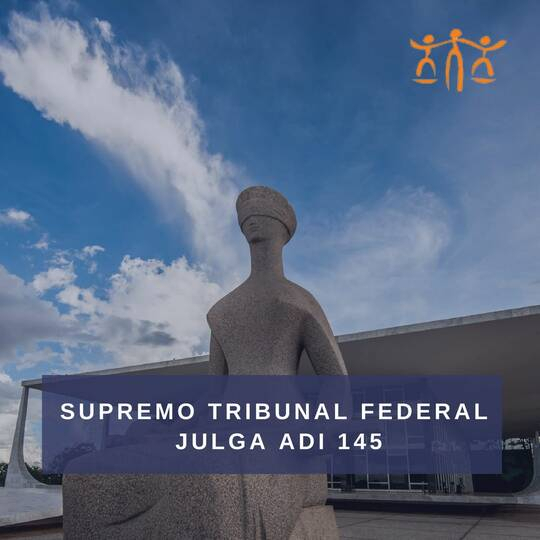 Supremo Tribunal Federal Julga Adi 145